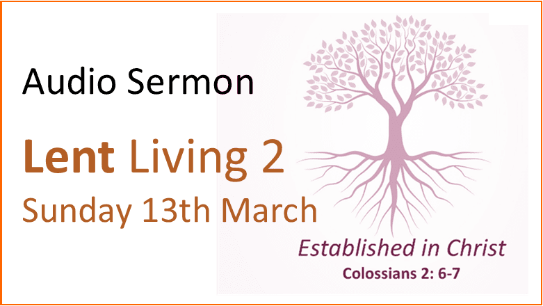 Sunday 13th March – Audio message “Lent Living 2′