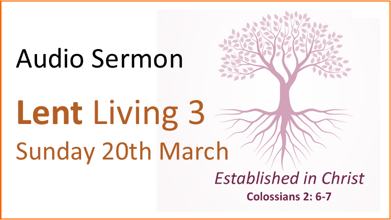 Sunday 20th March – Audio message “Lent Living 3′