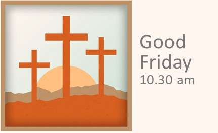 Friday 29th March  10.30 am – Good Friday – Pastor Adrian Kitson