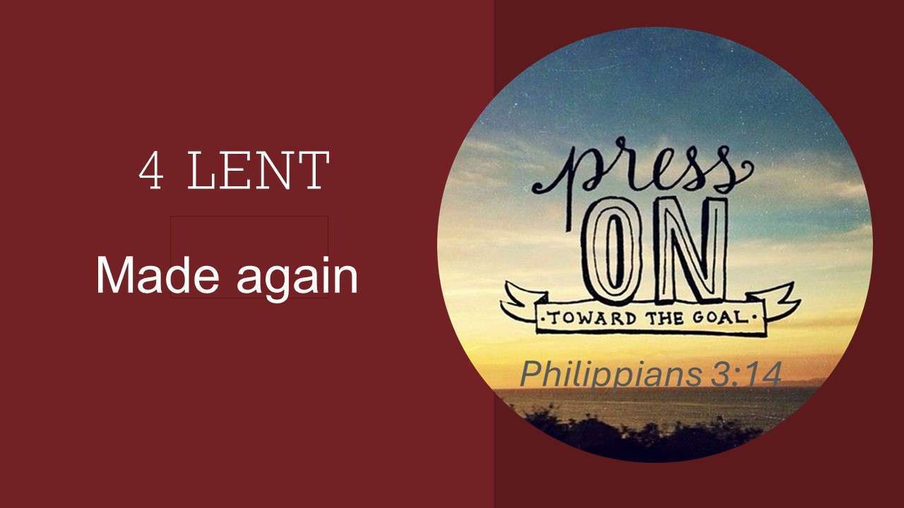 Lent 4  Made Again – 10 March 2024