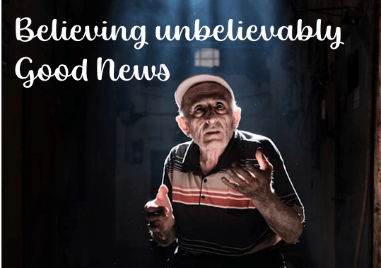 Sunday 14th April – Believing unbelievably good news