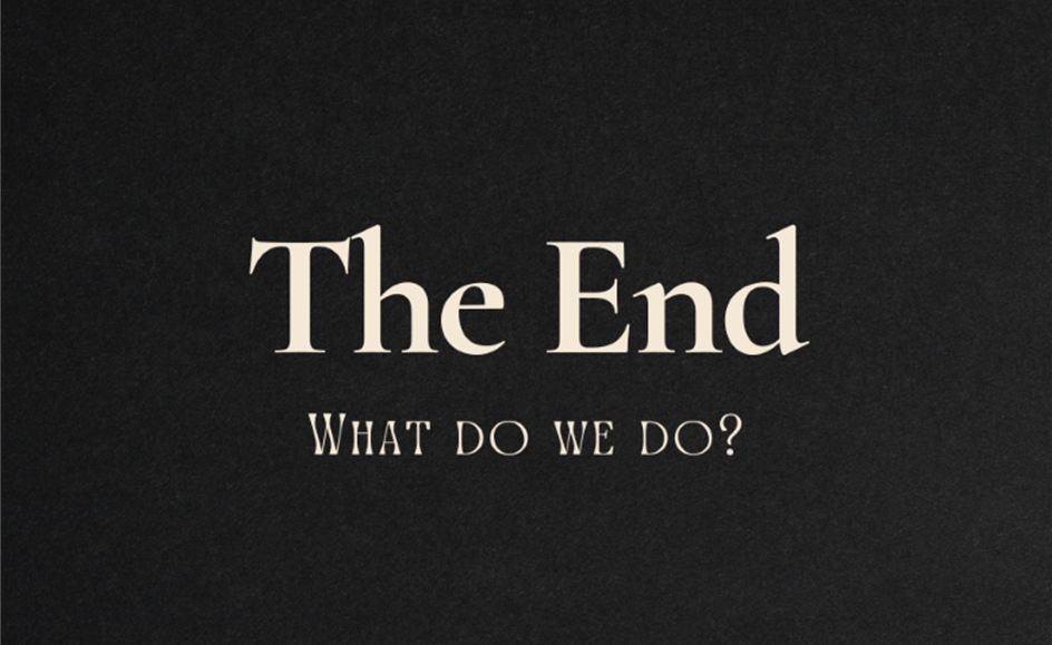 Sunday 23rd November – 8.45 am Work – The End.  What do we do?