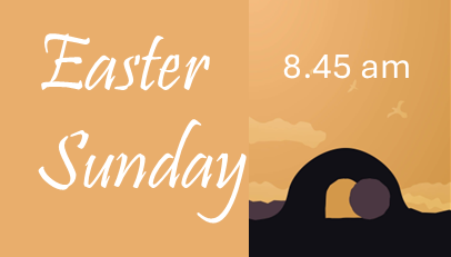 Sunday 8th April – 8.45 am Easter Sunday
