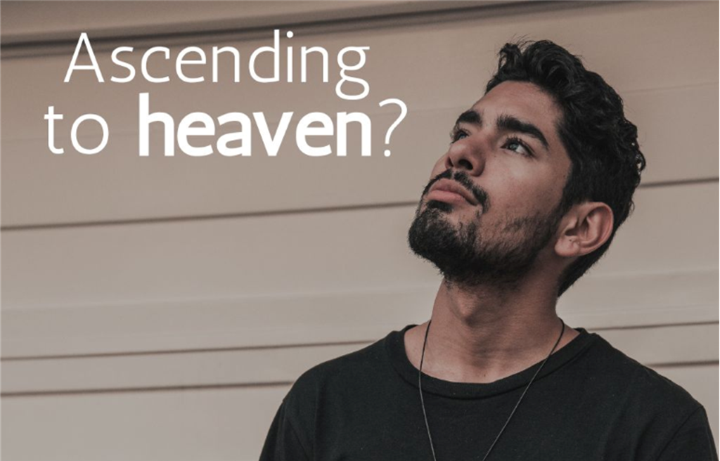 Sunday 17th May – 8.45 am Ascending to Heaven?